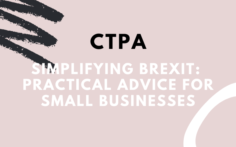 CTPA webinar ‘Simplifying Brexit: Practical Advice for Small Businesses’ – a Recap
