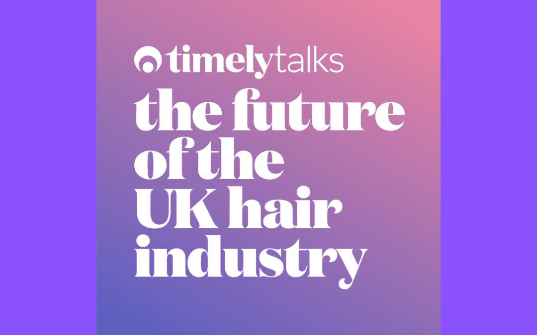 Timely Talks Webinar: The Future of The UK Hair Industry