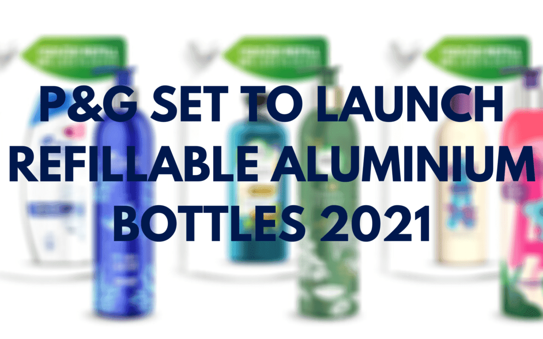 P&G Set to Launch Refillable Aluminium Bottles