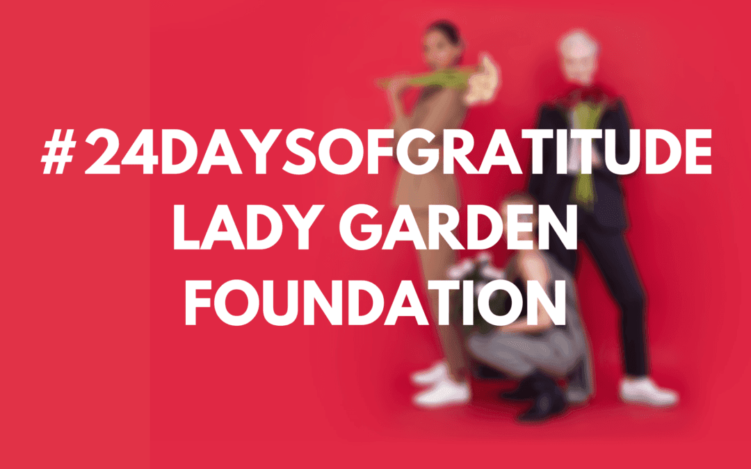 #24DaysOfGratitude: Lady Garden Foundation