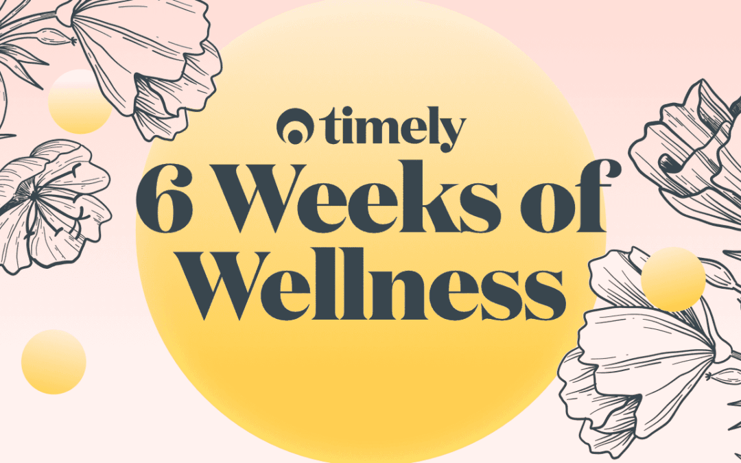 Timely 6 Weeks of Wellness