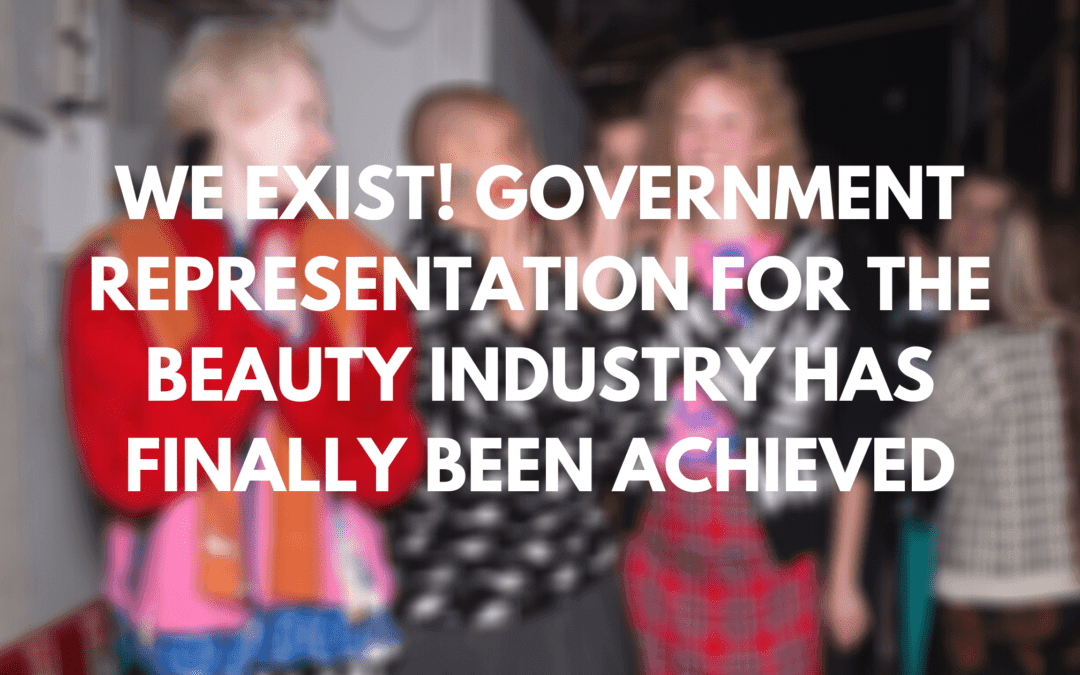 We Exist! Government Representation For The Beauty Industry Has Finally Been Achieved