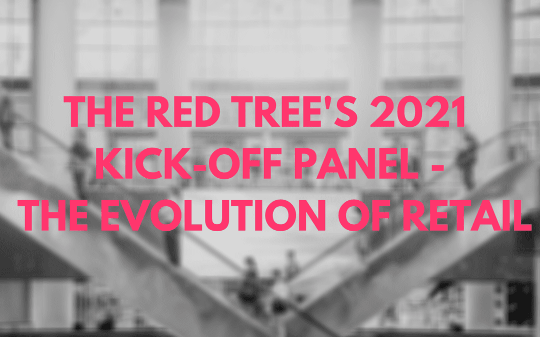 The Red Tree’s 2021 Kick-Off Panel – The Evolution of Retail