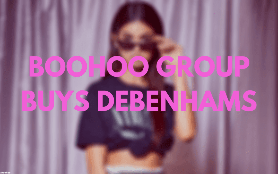 Boohoo Buys Debenhams
