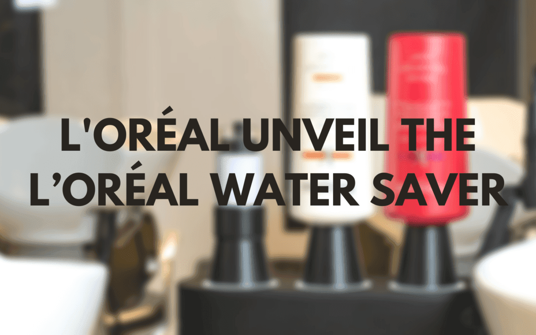 L’Oréal Unveil the L’Oréal Water Saver