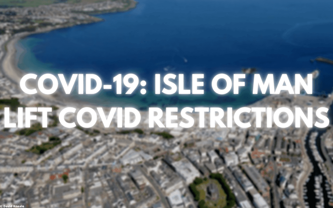 COVID-19: Isle of Man Lift COVID Restrictions
