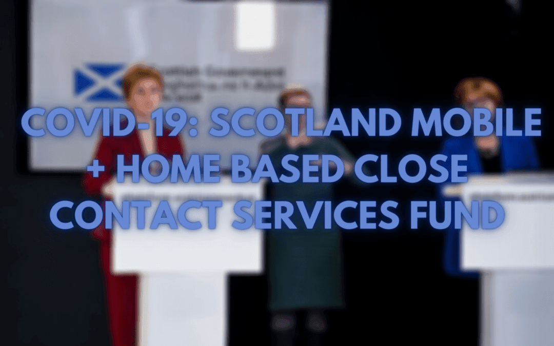 COVID-19: Scotland Mobile + Home Based Close Contact Services Fund