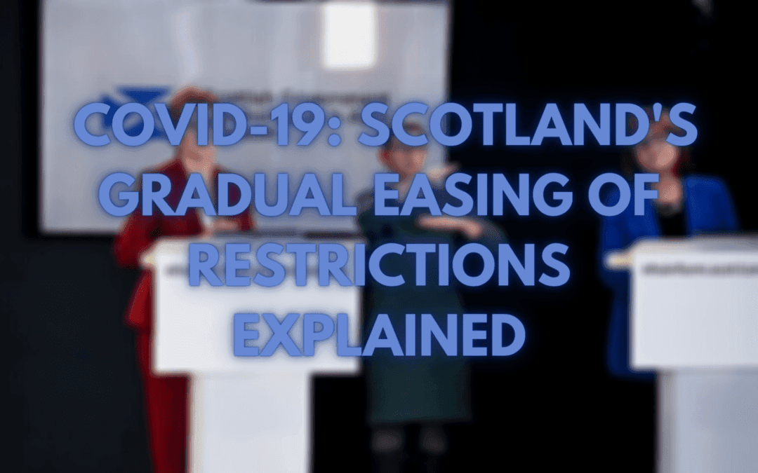 COVID-19: Scotland’s Gradual Easing of Restrictions Explained