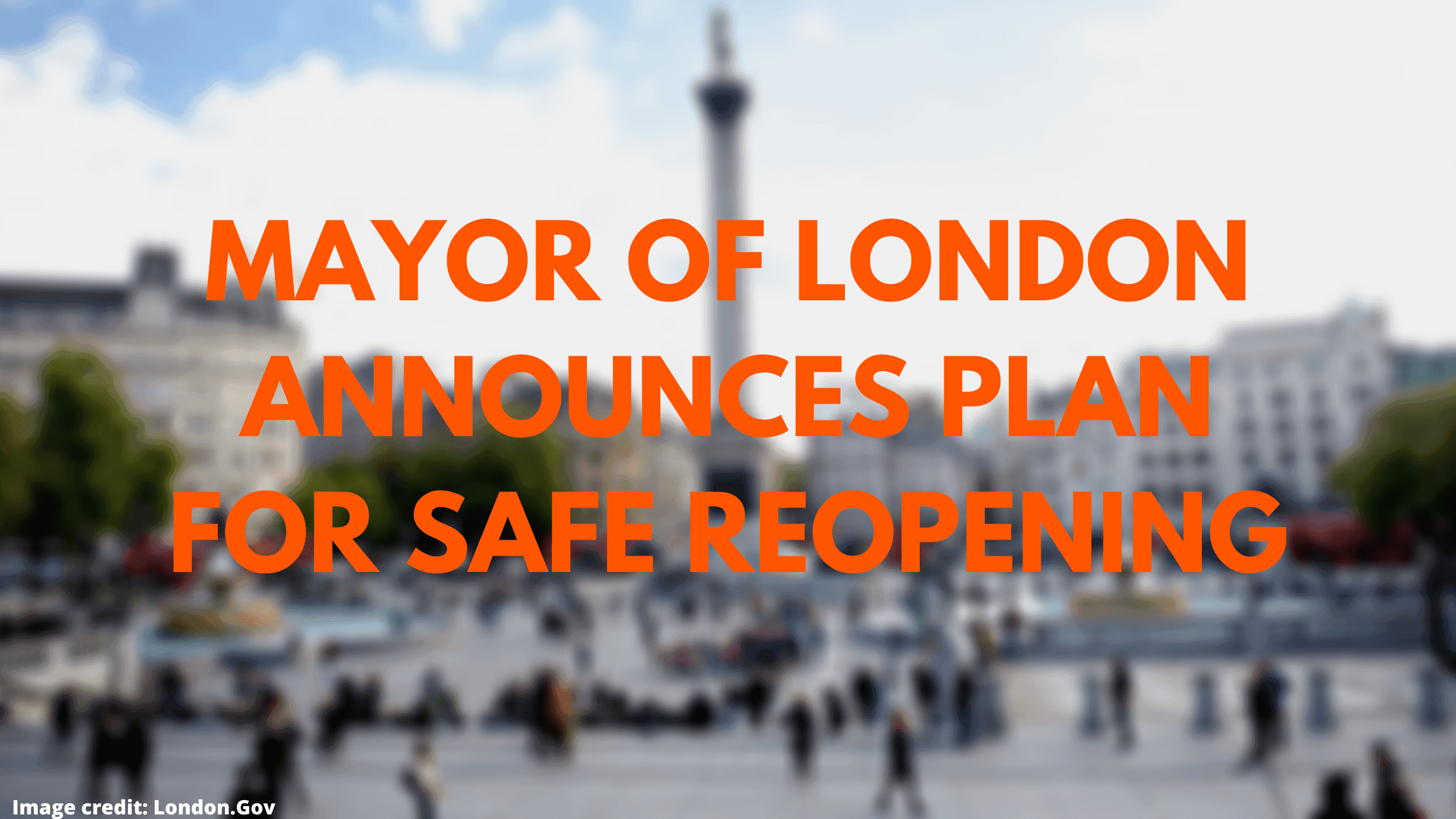 Mayor Of London Announces Plan for Safe Reopening