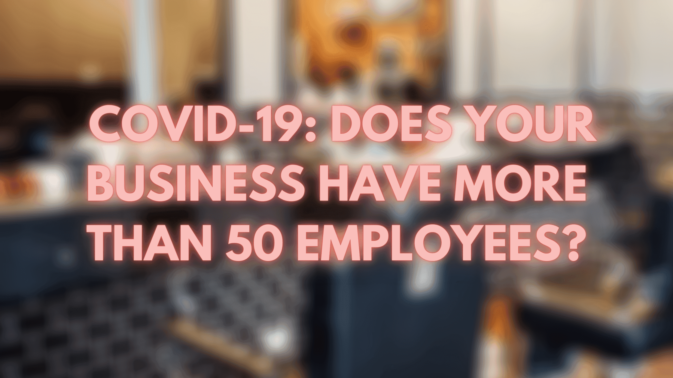 Does your business have more than 50 employees?