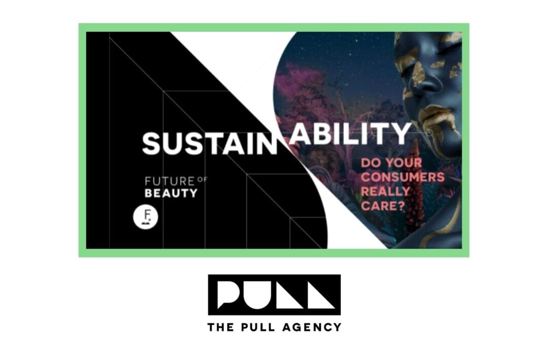 The Pull Agency: Sustainability – Do your consumers really care?